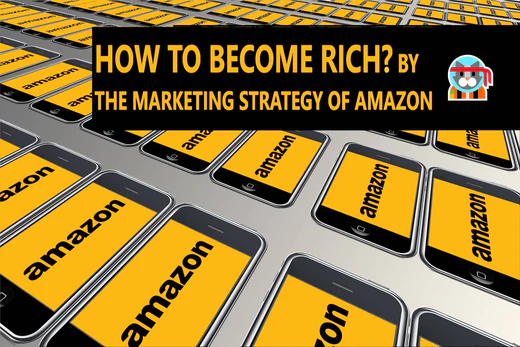 How To Become Rich- Amazon marketing strategy example