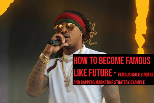 How To Become Famous like Future- Famous singers marketing strategy example