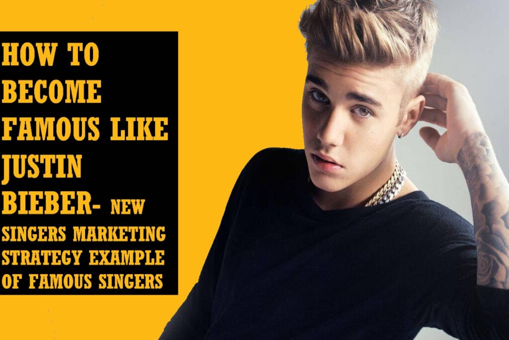 Justin Bieber Music Marketing Strategy Example - how to become famous
