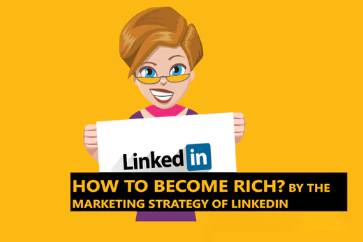 Marketing Strategy of LinkedIn- become rich example