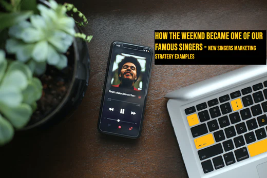 New Singer The Weeknd - famous singer marketing strategy